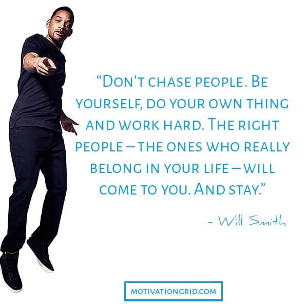 Don't chase people, Will Smith, the right people will come, inspiring, people, image quote