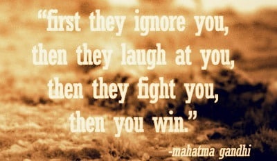 Mahatma Gandhi quote, first they ignore you, then they laugh at you, then they fight you, then you win, quotes from mahatma gandhi