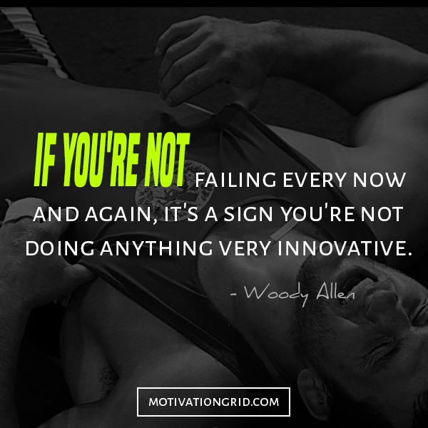 Woody Allen If you are not failing every now quote, quotes that will make you believe in yourself, failure quote,
