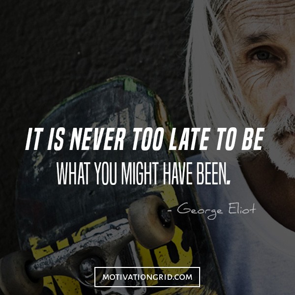 George Eliot - It's never too late, quotes that will make you believe in yourself, it's never too late, inspirational picture quote