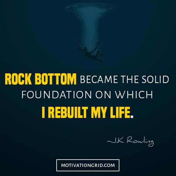 J.K Rowling - Rock Bottom quote, rebuilding your life quotes, failure quote, quotes that will make you believe in yourself