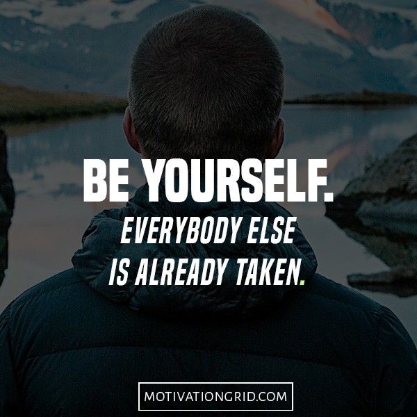 Be Yourself Everybody else is already taken, quotes that will make you believe in yourself