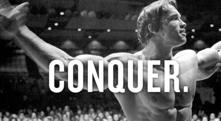 Arnold Schwarzenegger, Conquer, Great quote