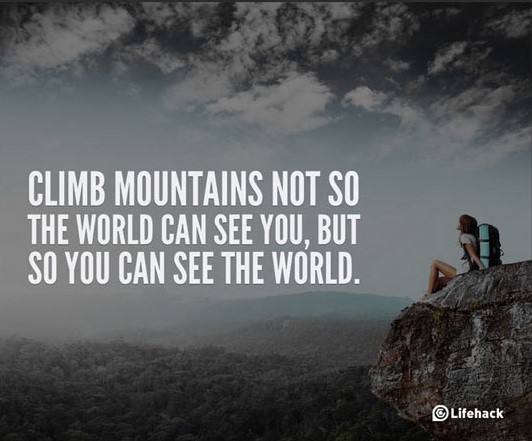 Climb mountains not so the world can see you, but so you can see the world, change your life quotes, quotes to change your life, sentence