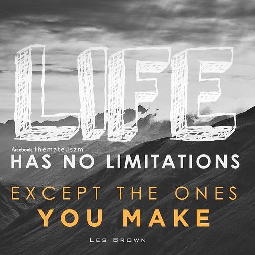 Life has no limitations except the ones you make.