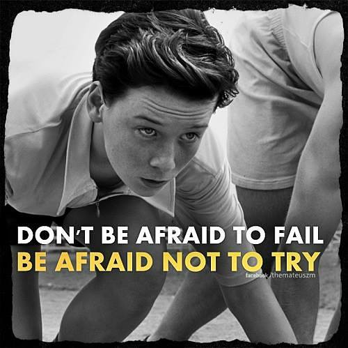Don't be afraid to fail, be afraid not to try. Motivational images and quotes.