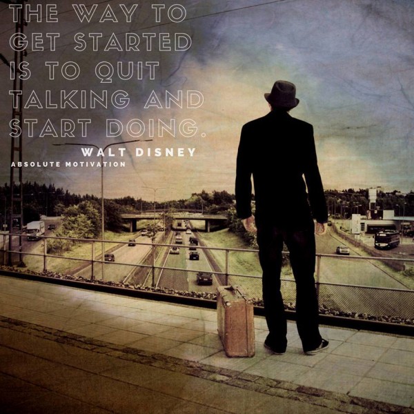 The way to get started is to quit talking and start doing. Walt disney motivational images.