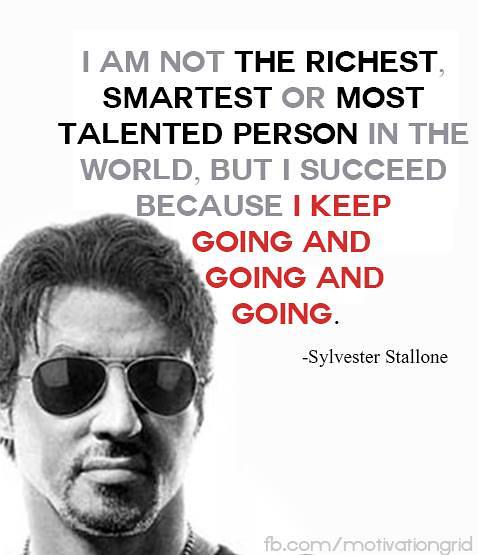 I am not the richest, smartest or most talented person in the world, but I succeed because I keep going and going and going.