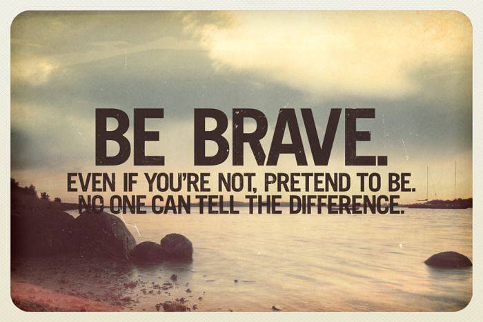 Quotes about being brave.