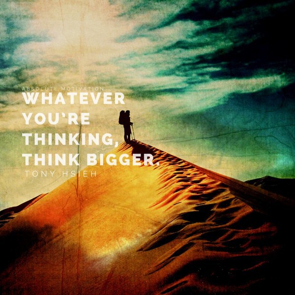 Motivational images, whatever you are thinking think bigger