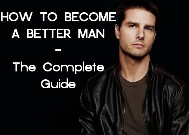 How to become a better man the complete guide