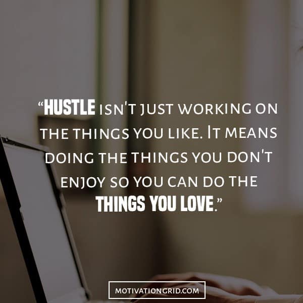 Hustle quotes about working on the things you don't like and things you love