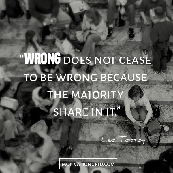 Leo tolstoy quotes, about being wrong, wrong does not cease because the majority share in it, image politics